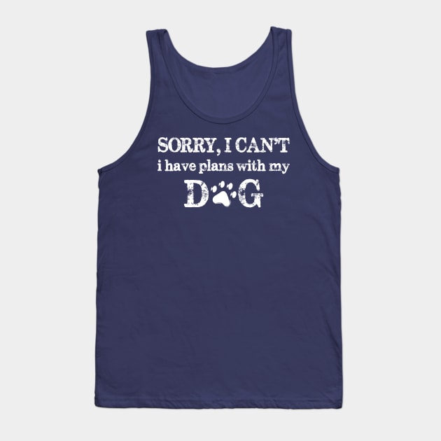 Vintage Sorry I Can't I Have Plans With My Dog Tank Top by chidadesign